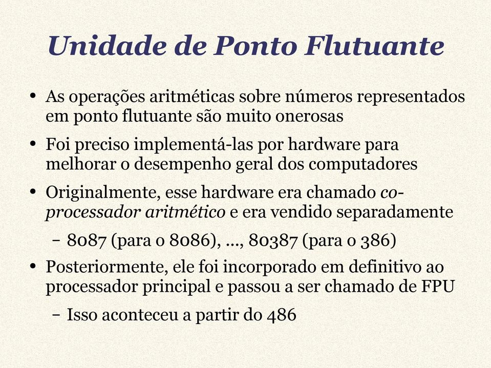 era chamado coprocessador aritmético e era vendido separadamente 8087 (para o 8086),.