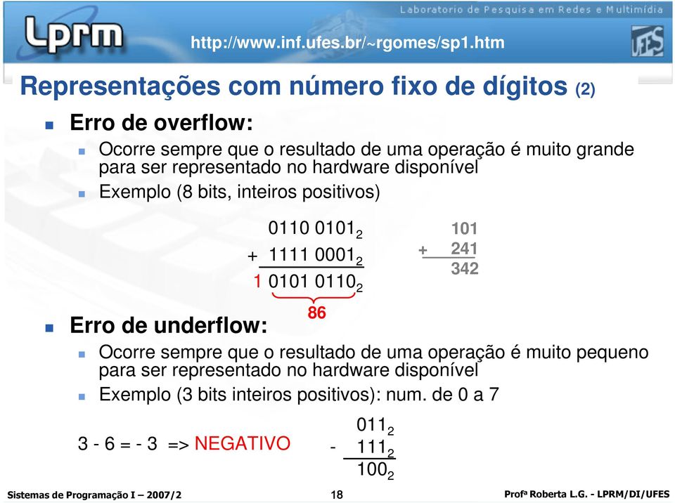 Erro de underflow: 2 + 2 2 86 + 24 342 Ocorre sempre que o resultado de uma operação é muito pequeno para