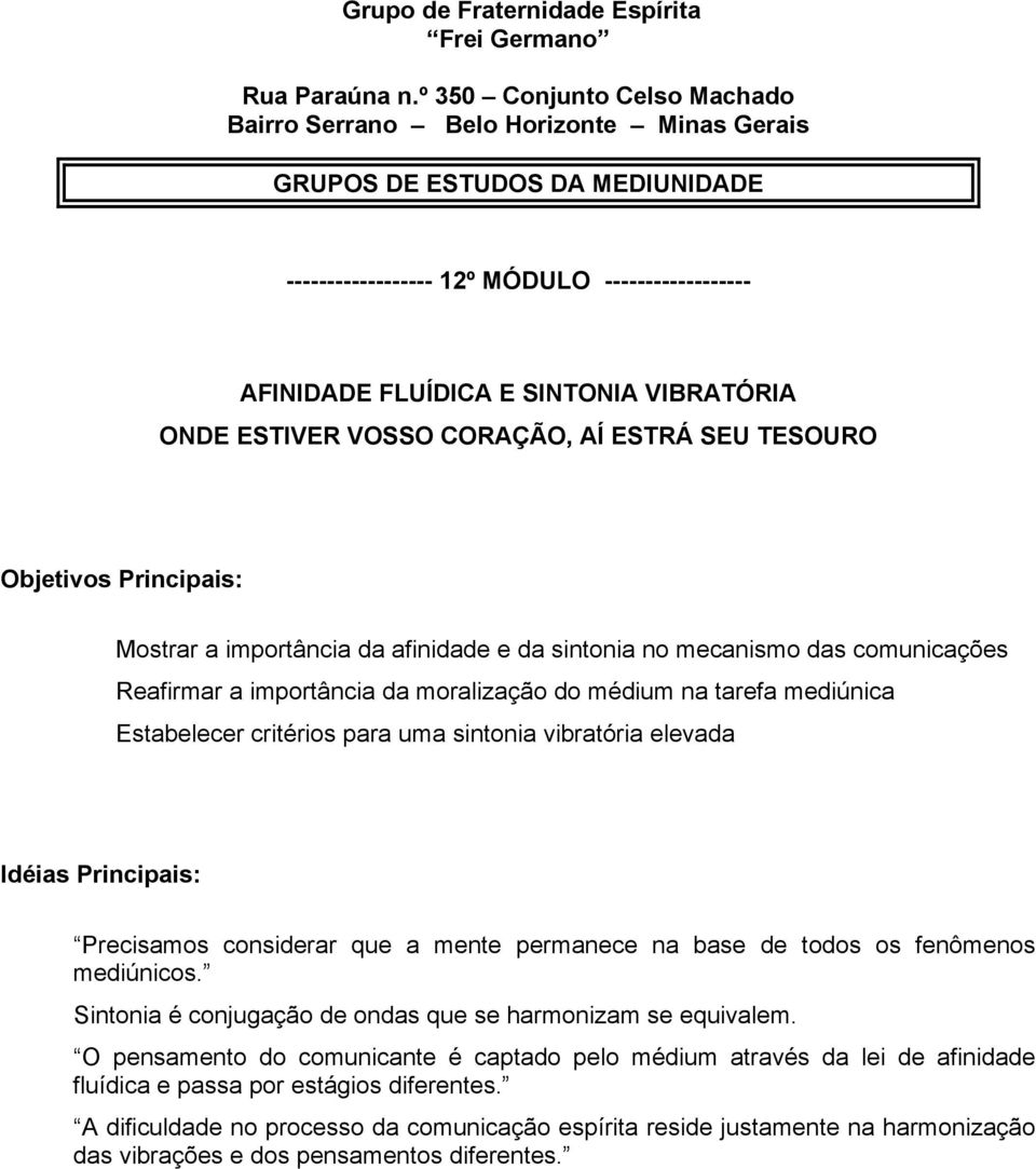 ESTIVER VOSSO CORAÇÃO, AÍ ESTRÁ SEU TESOURO Objetivos Principais: Mostrar a importância da afinidade e da sintonia no mecanismo das comunicações Reafirmar a importância da moralização do médium na