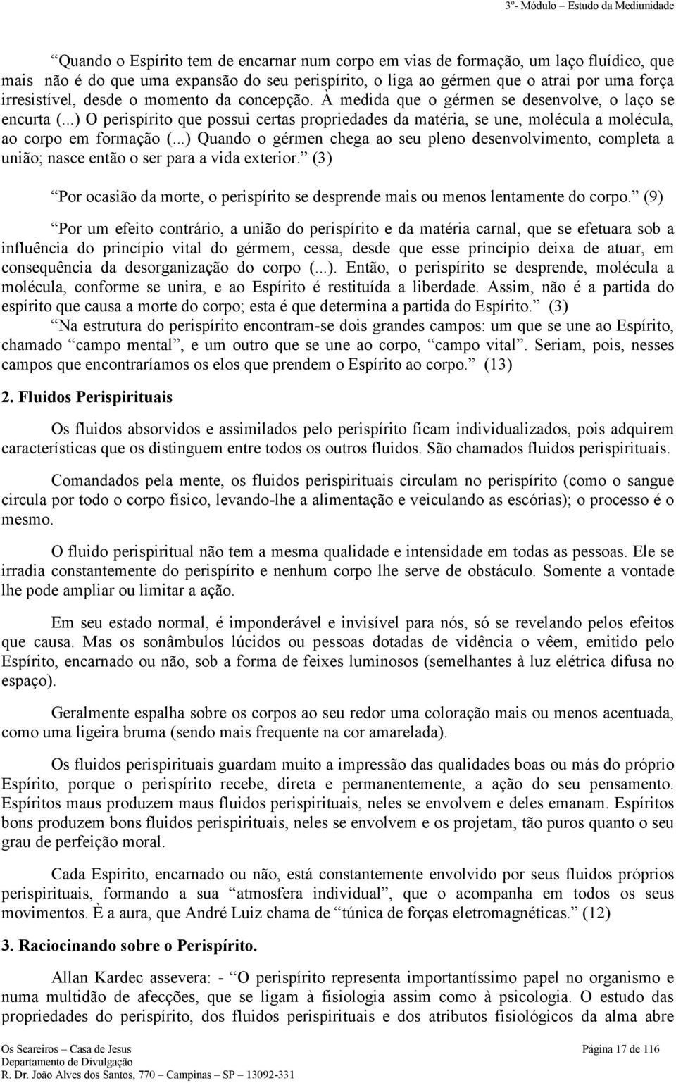 ..) Quando o gérmen chega ao seu pleno desenvolvimento, completa a união; nasce então o ser para a vida exterior.