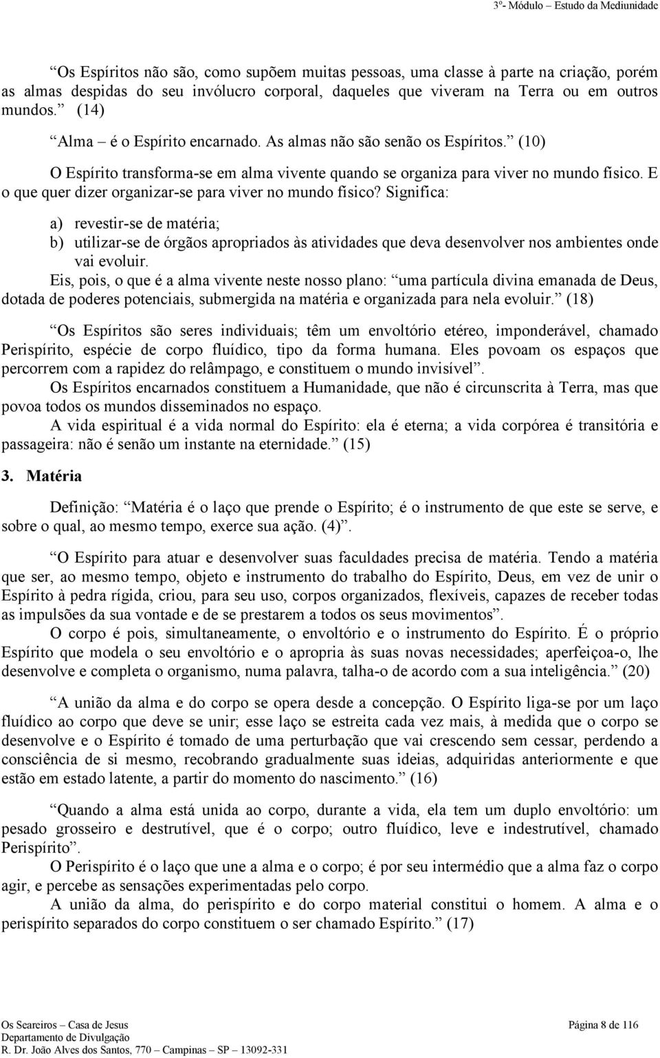 E o que quer dizer organizar-se para viver no mundo físico?