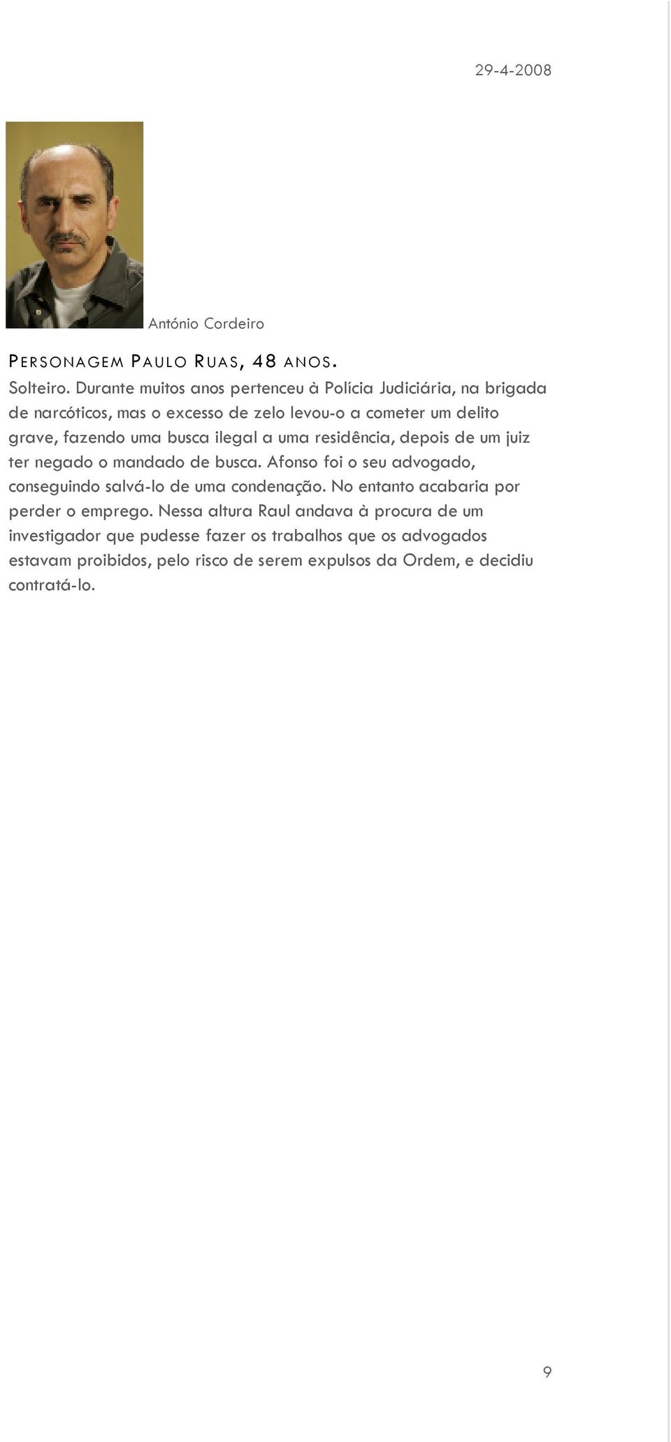 uma busca ilegal a uma residência, depois de um juiz ter negado o mandado de busca.