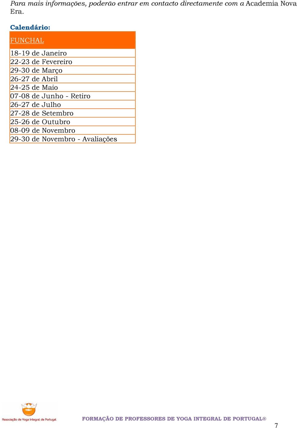 Calendário: FUNCHAL 18-19 de Janeiro 22-23 de Fevereiro 29-30 de Março 26-27