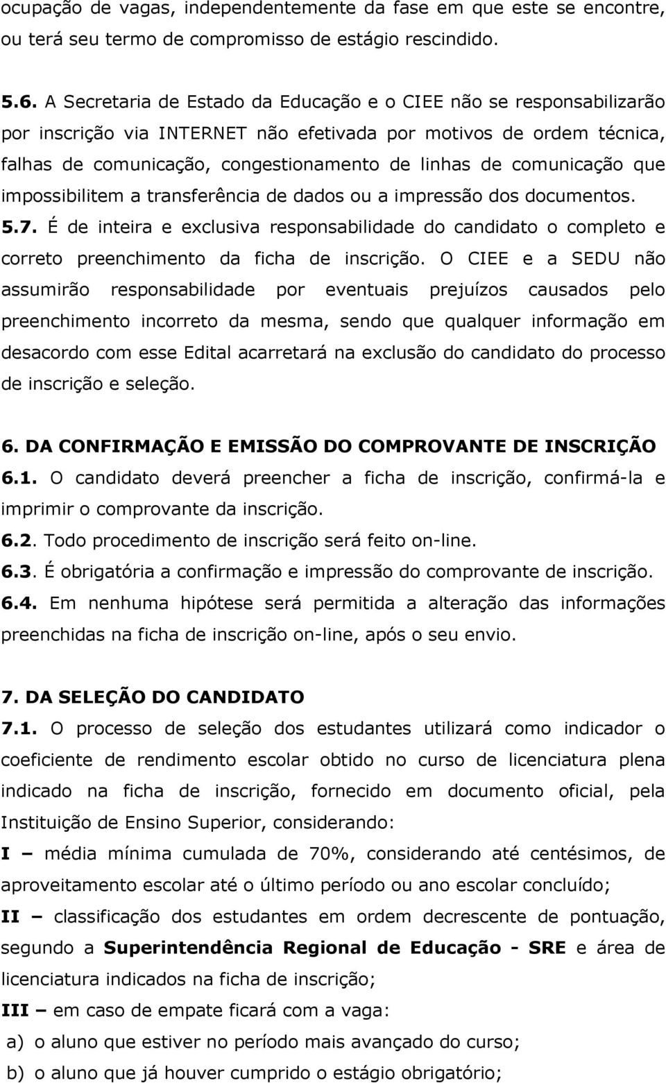 comunicação que impossibilitem a transferência de dados ou a impressão dos documentos. 5.7.