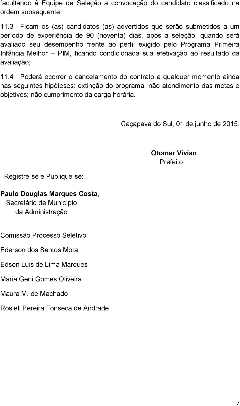 Programa Primeira Infância Melhor PIM, ficando condicionada sua efetivação ao resultado da avaliação; 11.