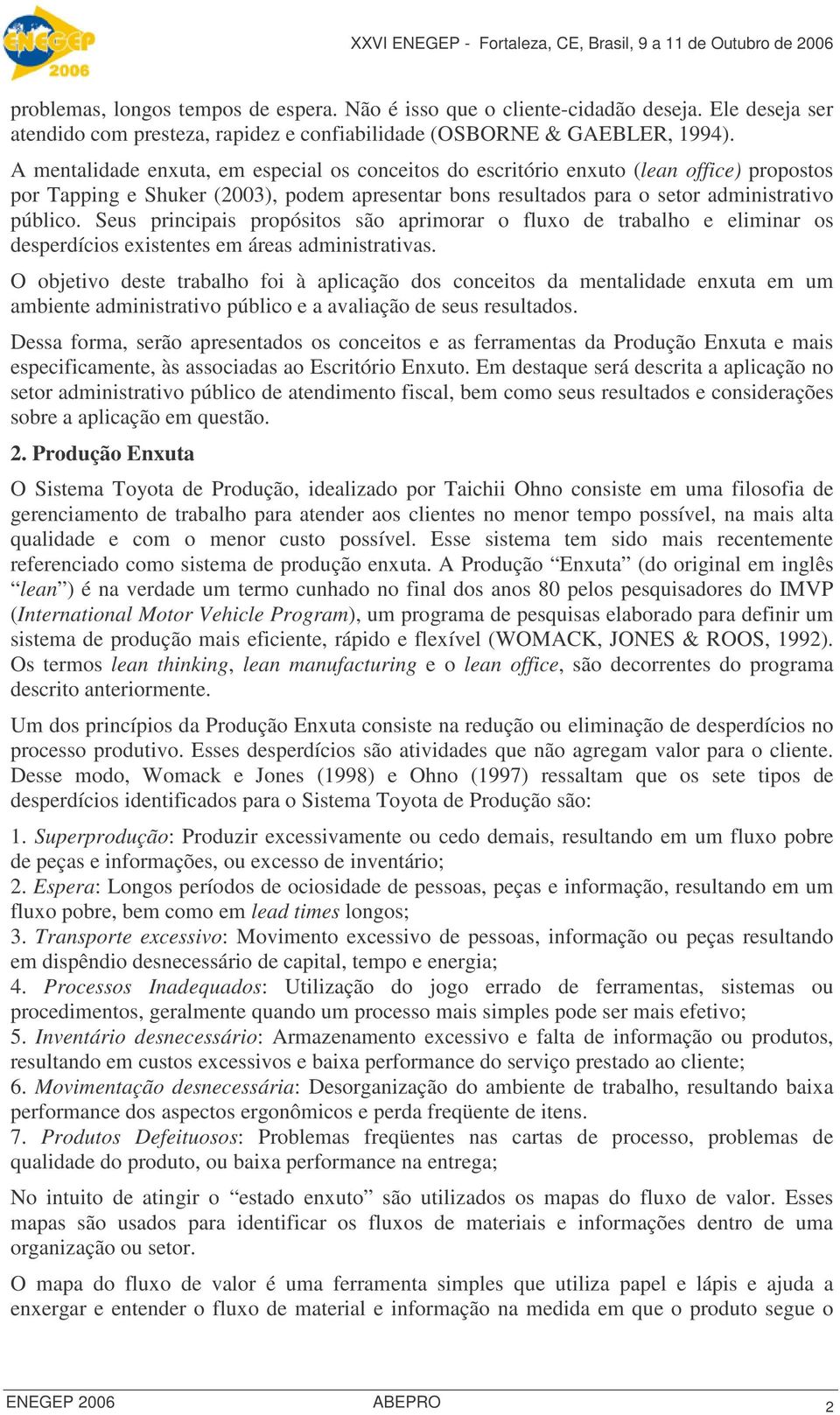 Seus principais propósitos são aprimorar o fluxo de trabalho e eliminar os desperdícios existentes em áreas administrativas.