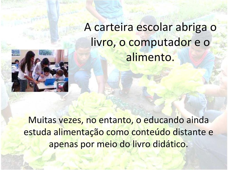 Muitas vezes, no entanto, o educando ainda