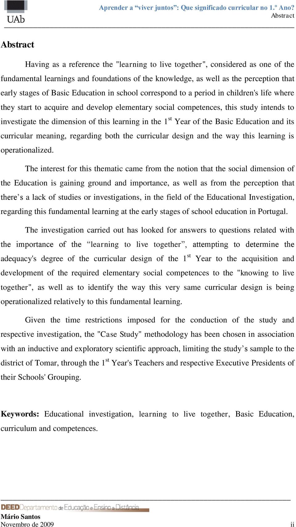 learning in the 1 st Year of the Basic Education and its curricular meaning, regarding both the curricular design and the way this learning is operationalized.