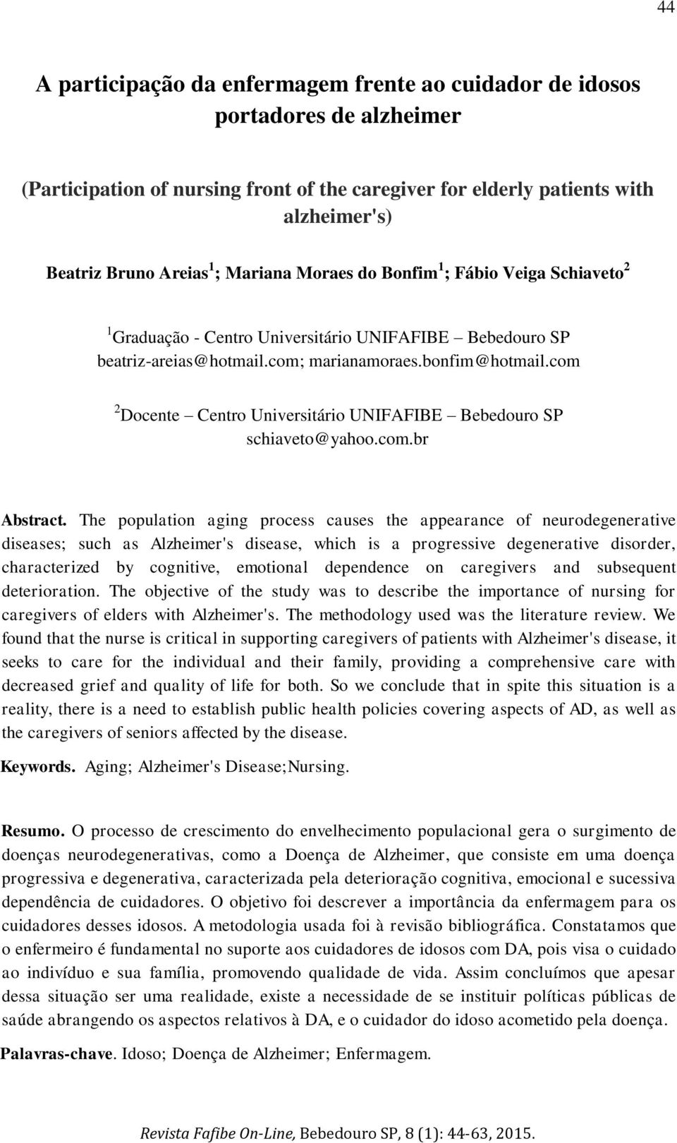 com 2 Docente Centro Universitário UNIFAFIBE Bebedouro SP schiaveto@yahoo.com.br Abstract.