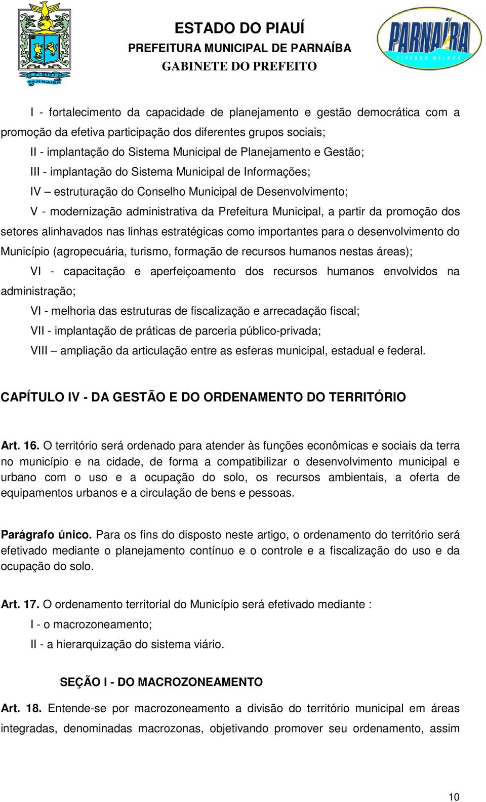 dos setores alinhavados nas linhas estratégicas como importantes para o desenvolvimento do Município (agropecuária, turismo, formação de recursos humanos nestas áreas); VI - capacitação e