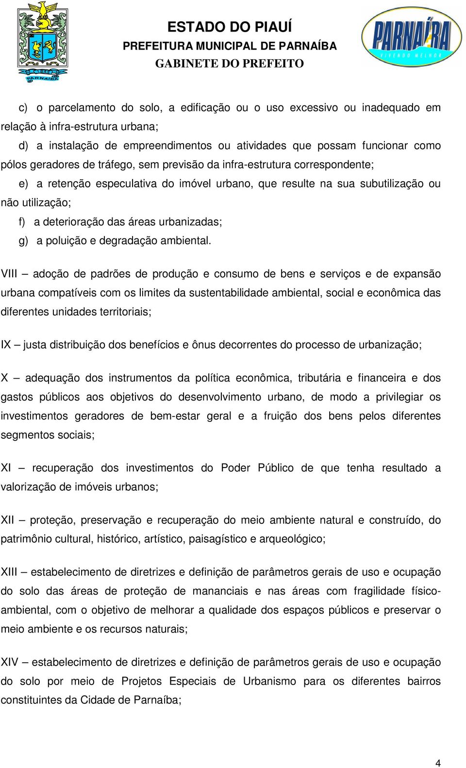 urbanizadas; g) a poluição e degradação ambiental.