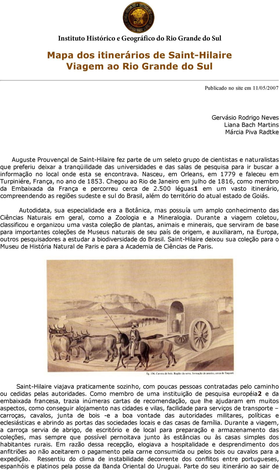 Nasceu, em Orleans, em 1779 e faleceu em Turpiniére, França, no ano de 1853. Chegou ao Rio de Janeiro em julho de 1816, como membro da Embaixada da França e percorreu cerca de 2.