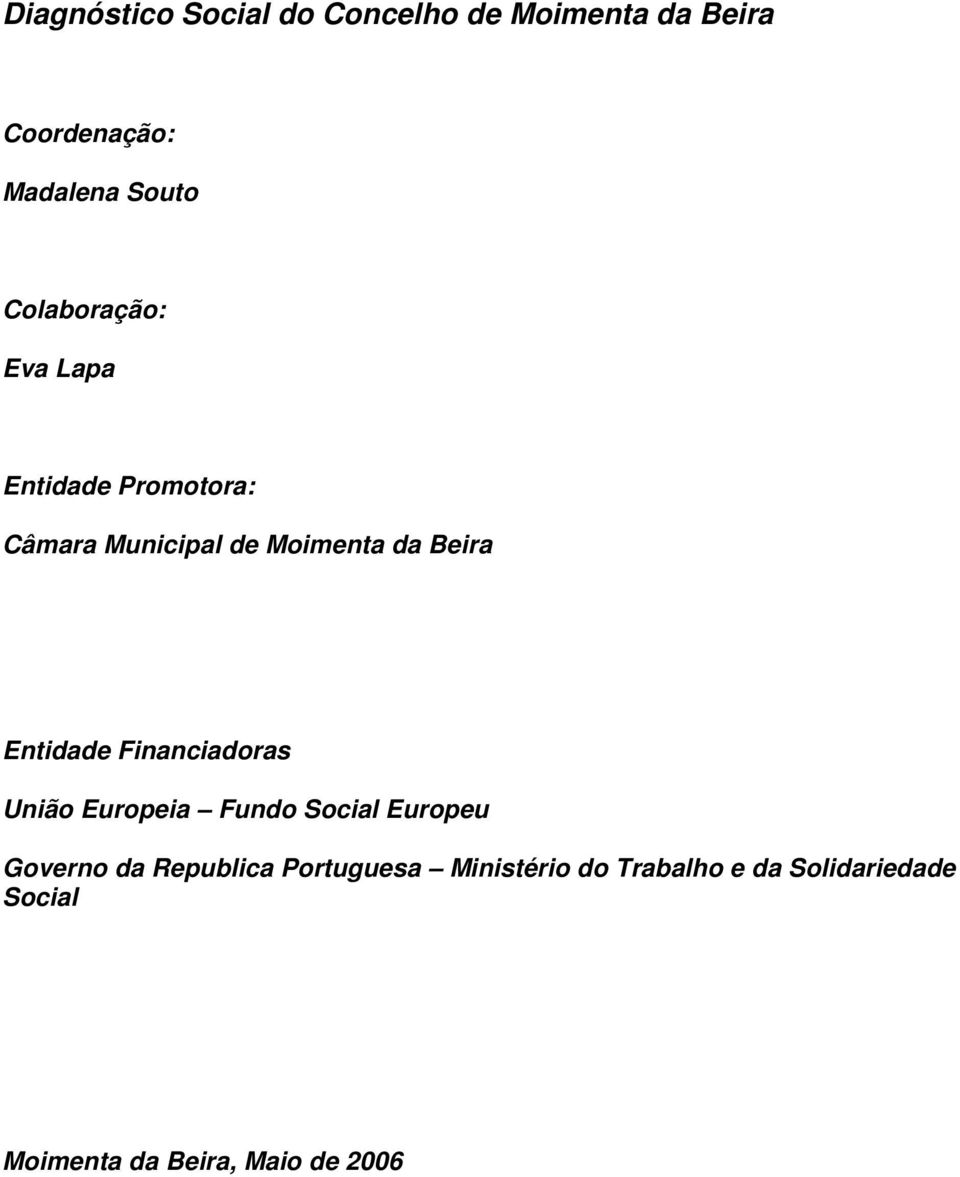 Entidade Financiadoras União Europeia Fundo Social Europeu Governo da Republica