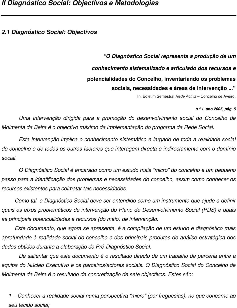 sociais, necessidades e áreas de intervenção... In, Boletim Semestral Rede Activa Concelho de Aveiro, n.º 1, ano 2005, pág.