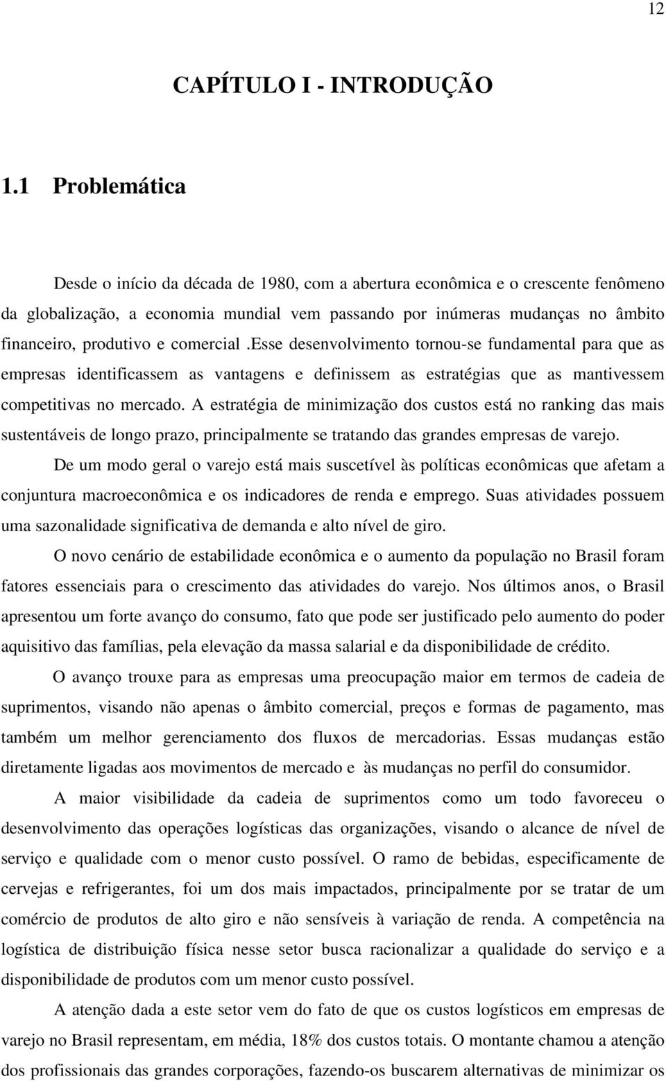 e comercial.esse desenvolvimento tornou-se fundamental para que as empresas identificassem as vantagens e definissem as estratégias que as mantivessem competitivas no mercado.