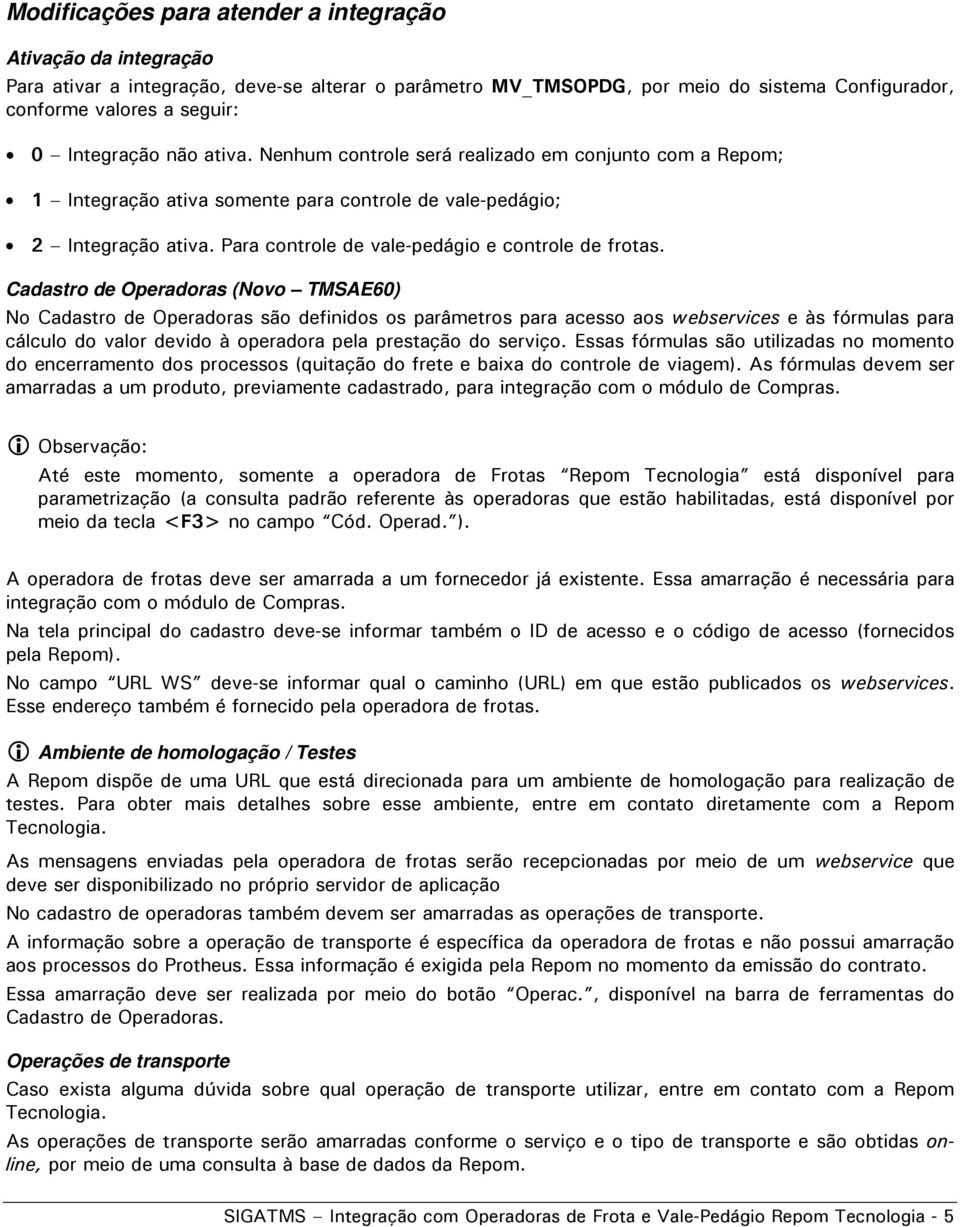 Para controle de vale-pedágio e controle de frotas.