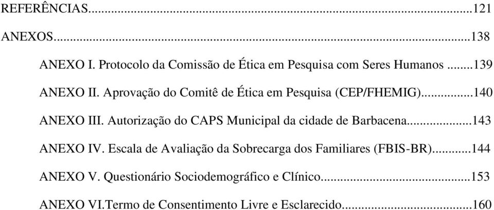 Autorização do CAPS Municipal da cidade de Barbacena...143 ANEXO IV.