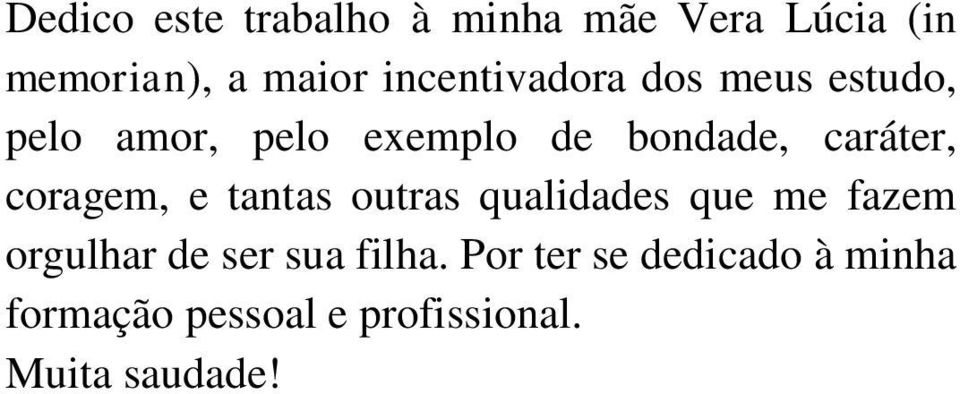 caráter, coragem, e tantas outras qualidades que me fazem orgulhar de ser