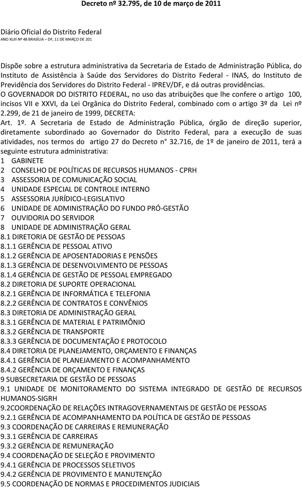 Pública, do Instituto de Assistência à Saúde dos Servidores do Distrito Federal - INAS, do Instituto de Previdência dos Servidores do Distrito Federal - IPREV/DF, e dá outras providências.