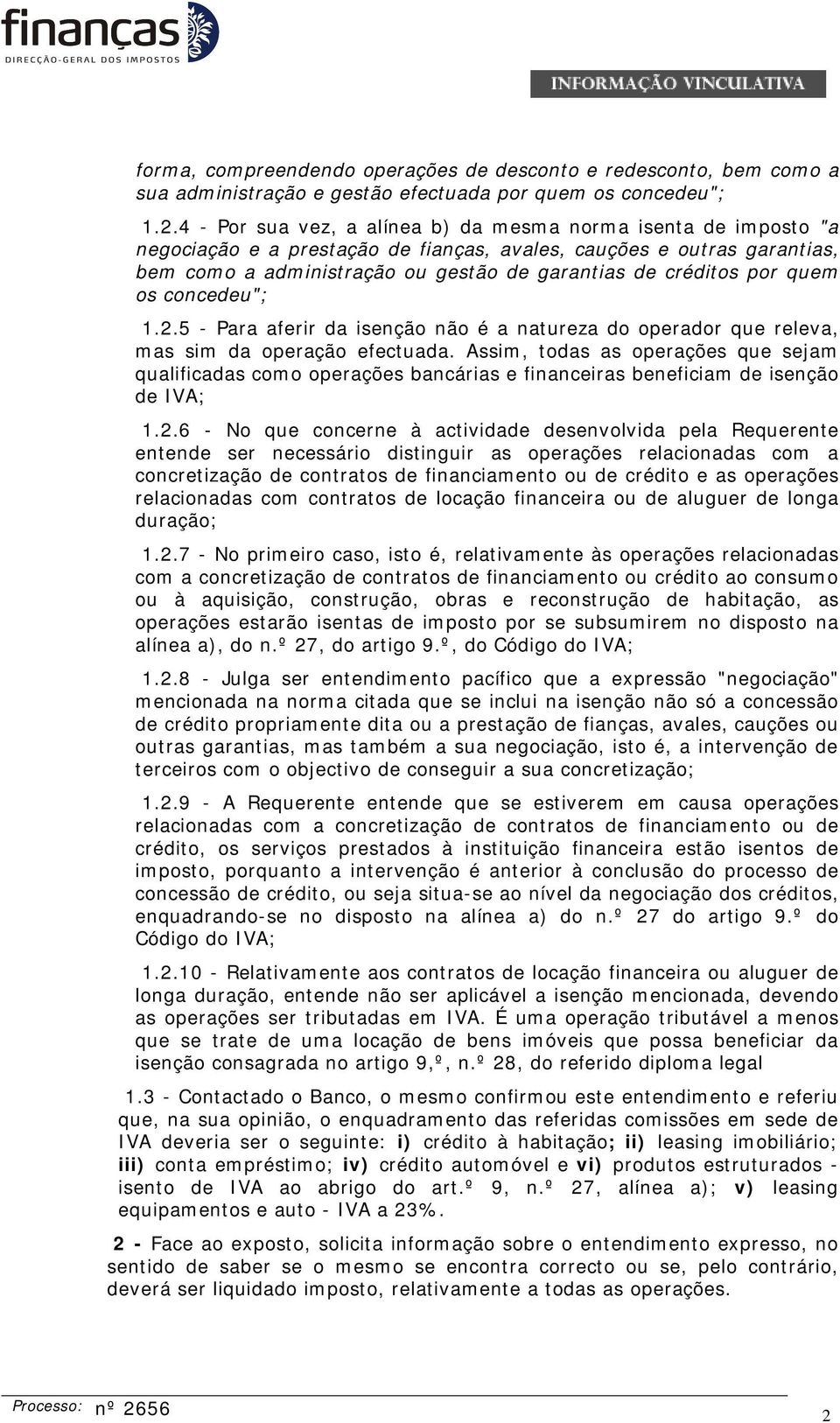 por quem os concedeu"; 1.2.5 - Para aferir da isenção não é a natureza do operador que releva, mas sim da operação efectuada.