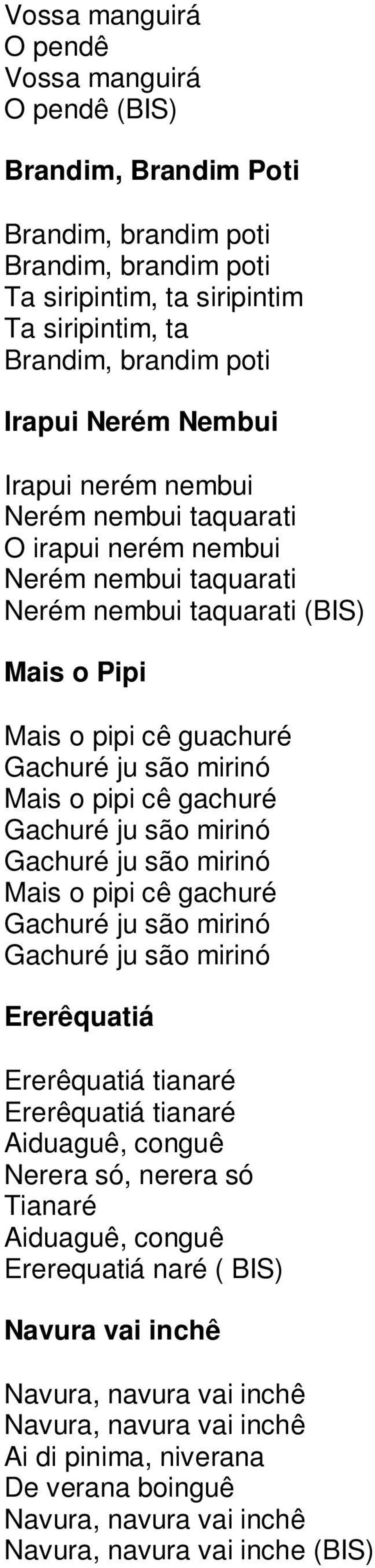 gachuré Gachuré ju são mirinó Gachuré ju são mirinó Mais o pipi cê gachuré Gachuré ju são mirinó Gachuré ju são mirinó Ererêquatiá Ererêquatiá tianaré Ererêquatiá tianaré Aiduaguê, conguê Nerera só,