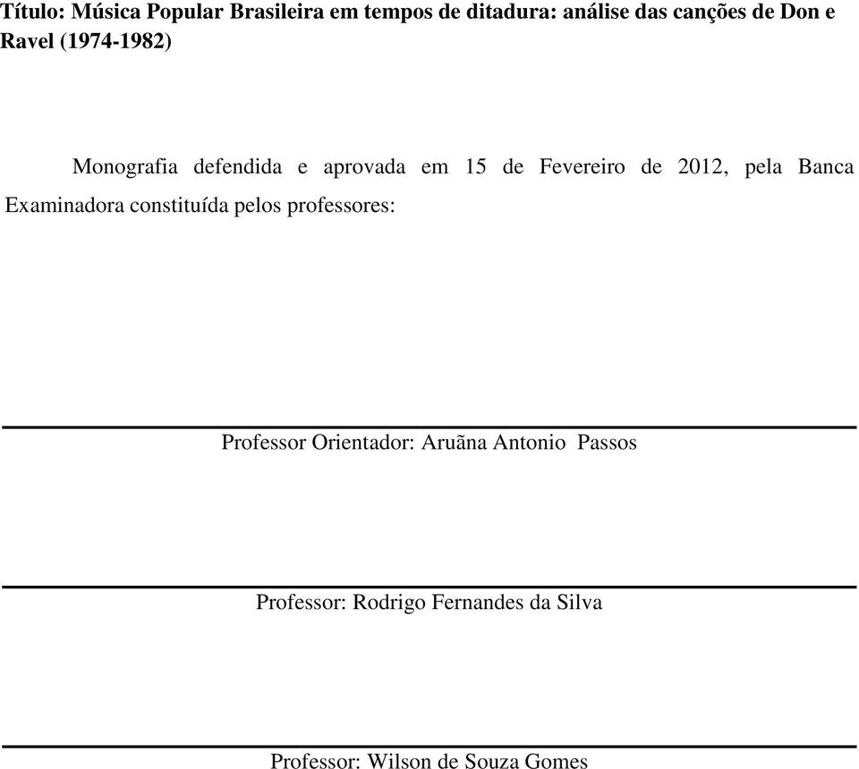 2012, pela Banca Examinadora constituída pelos professores: Professor Orientador: