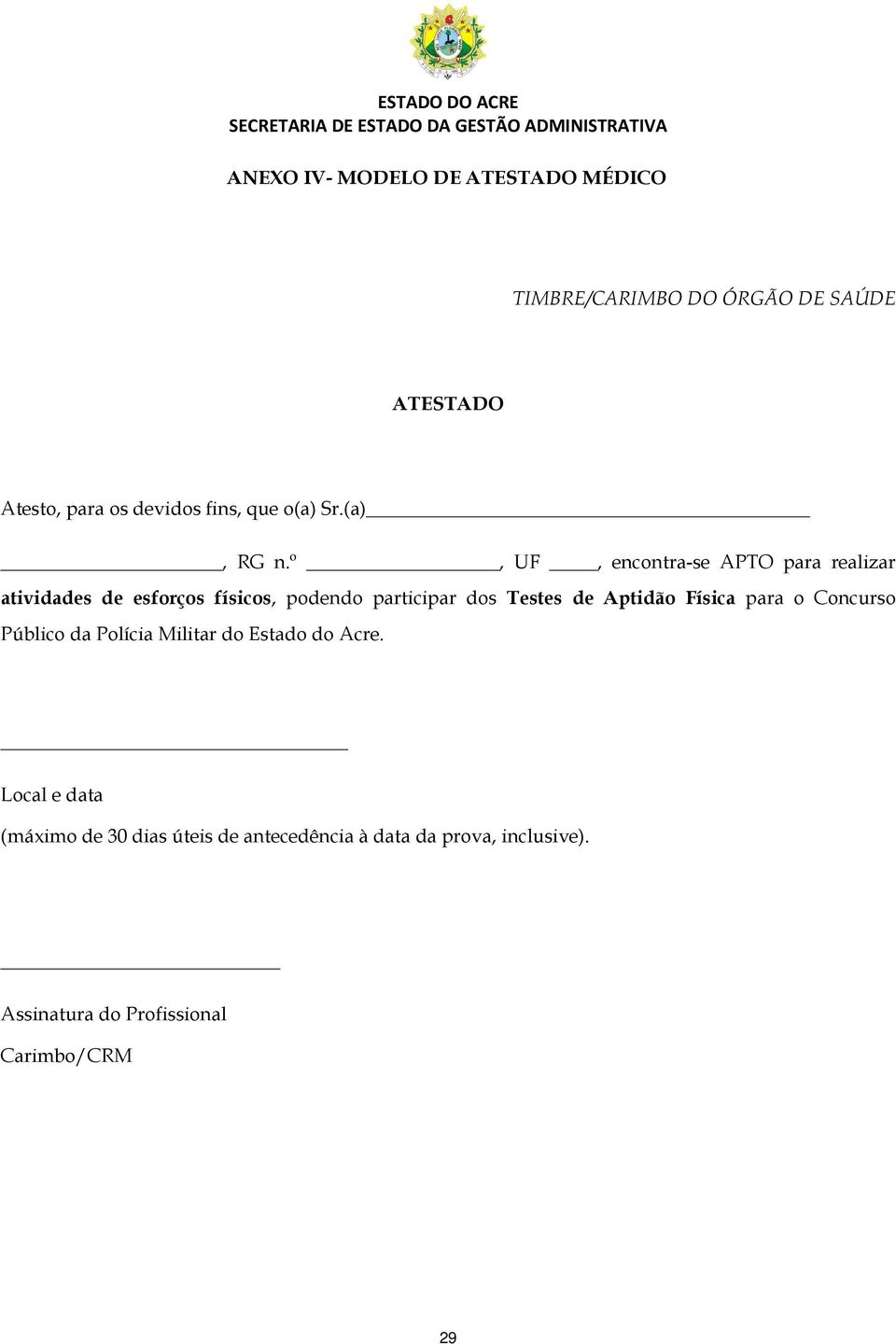 º, UF, encontra-se APTO para realizar atividades de esforços físicos, podendo participar dos Testes de