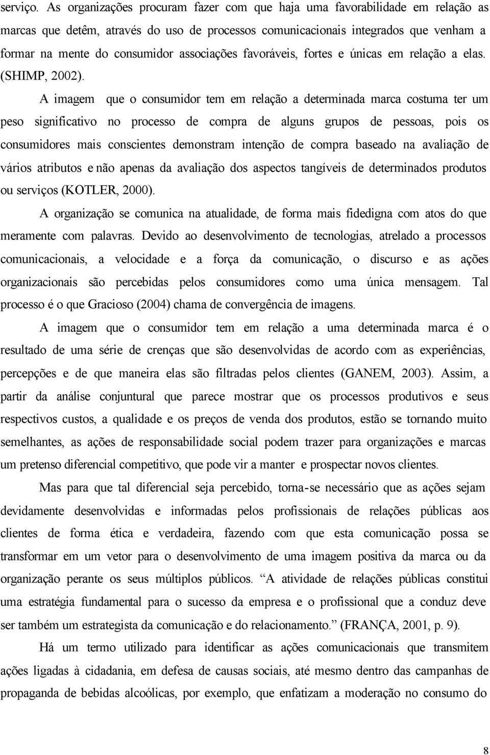 associações favoráveis, fortes e únicas em relação a elas. (SHIMP, 2002).