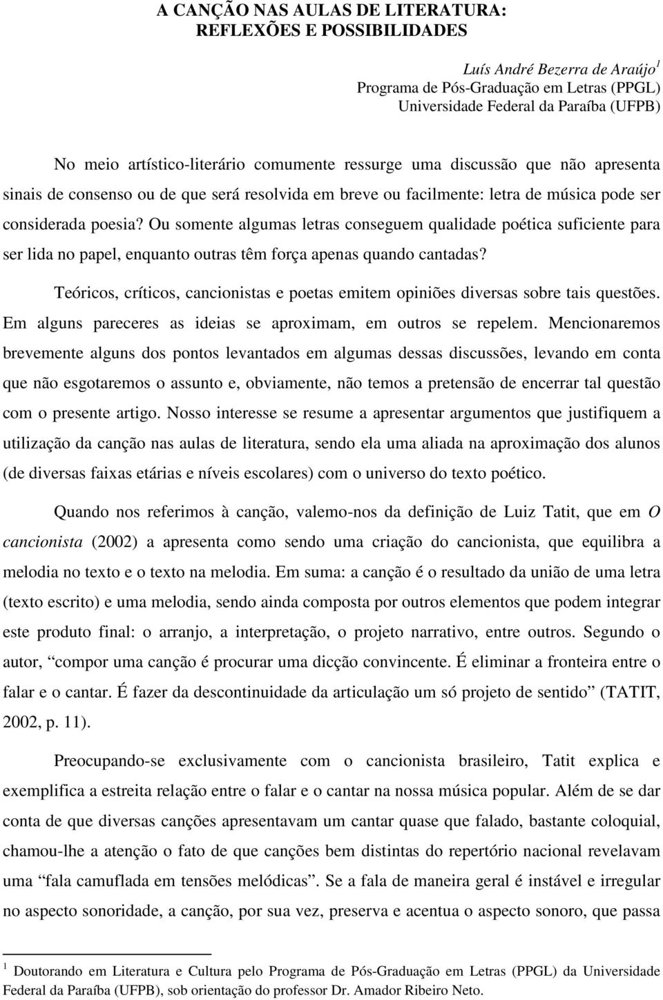 Ou somente algumas letras conseguem qualidade poética suficiente para ser lida no papel, enquanto outras têm força apenas quando cantadas?