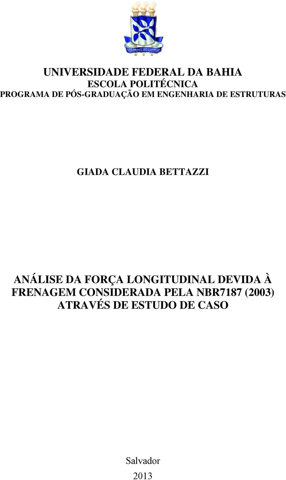 BETTAZZI ANÁLISE DA FORÇA LONGITUDINAL DEVIDA À FRENAGEM