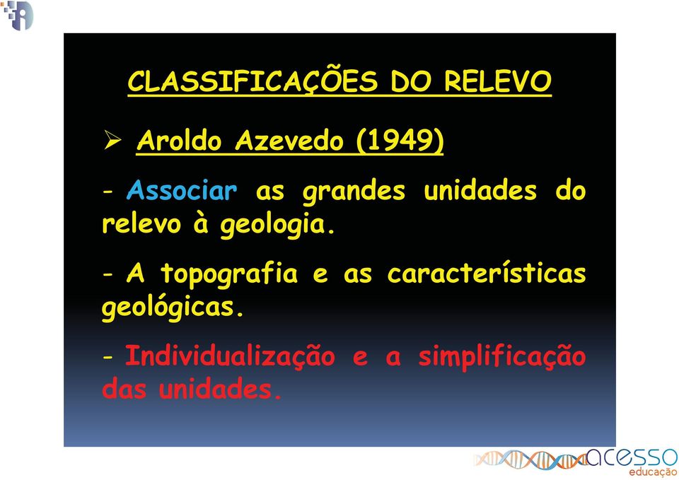 - A topografia e as características geológicas.