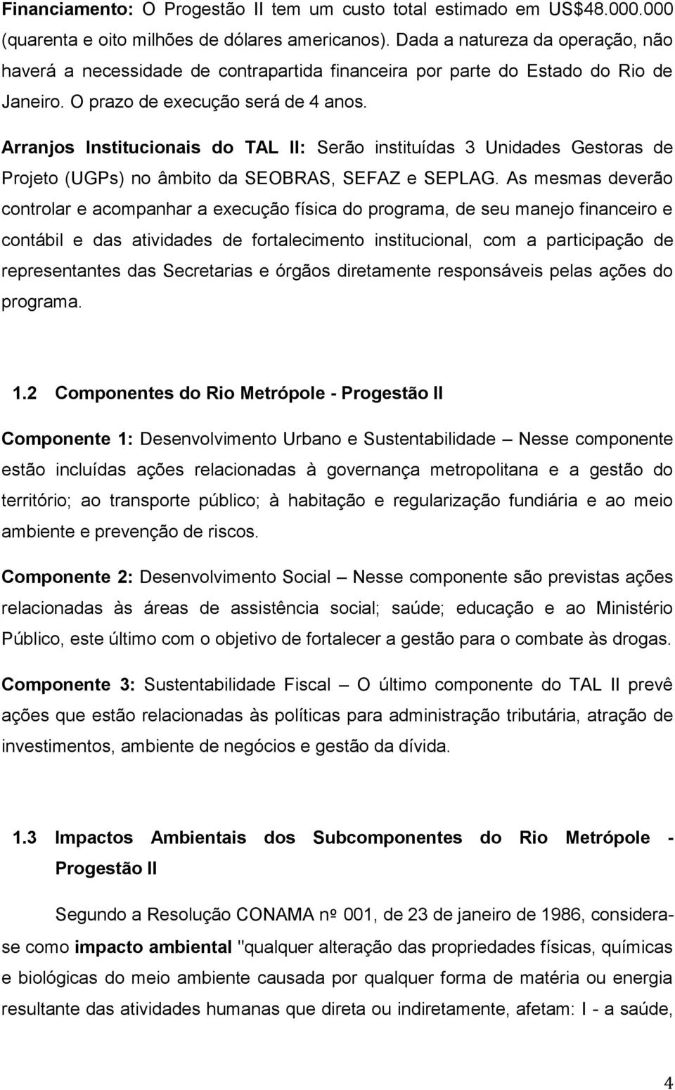 Arranjos Institucionais do TAL II: Serão instituídas 3 Unidades Gestoras de Projeto (UGPs) no âmbito da SEOBRAS, SEFAZ e SEPLAG.