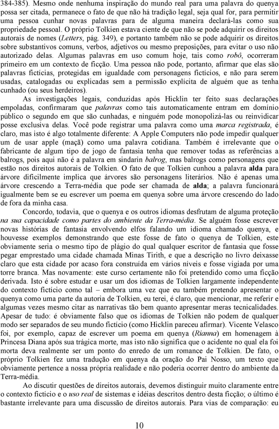 para de alguma maneira declará-las como sua propriedade pessoal. O próprio Tolkien estava ciente de que não se pode adquirir os direitos autorais de nomes (Letters, pág.