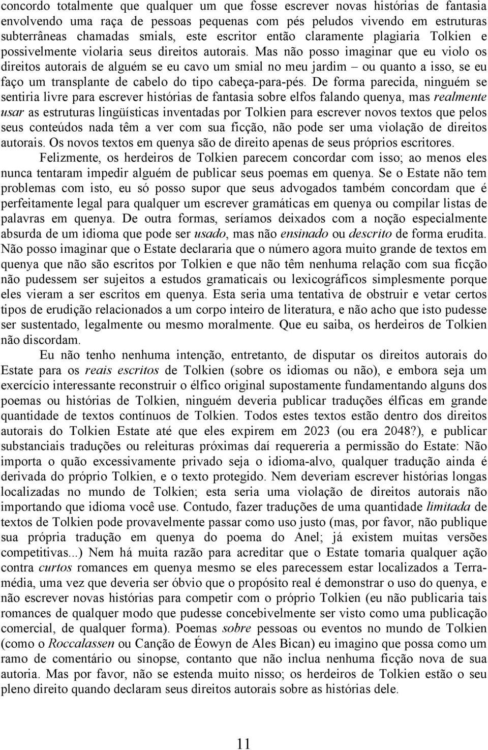 Mas não posso imaginar que eu violo os direitos autorais de alguém se eu cavo um smial no meu jardim ou quanto a isso, se eu faço um transplante de cabelo do tipo cabeça-para-pés.