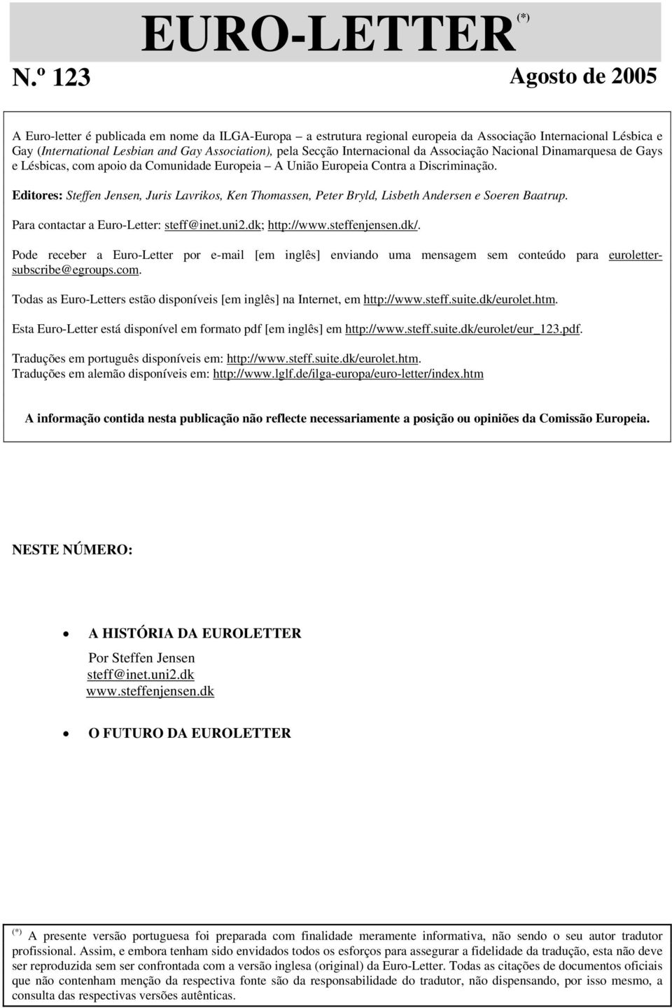 Internacional da Associação Nacional Dinamarquesa de Gays e Lésbicas, com apoio da Comunidade Europeia A União Europeia Contra a Discriminação.