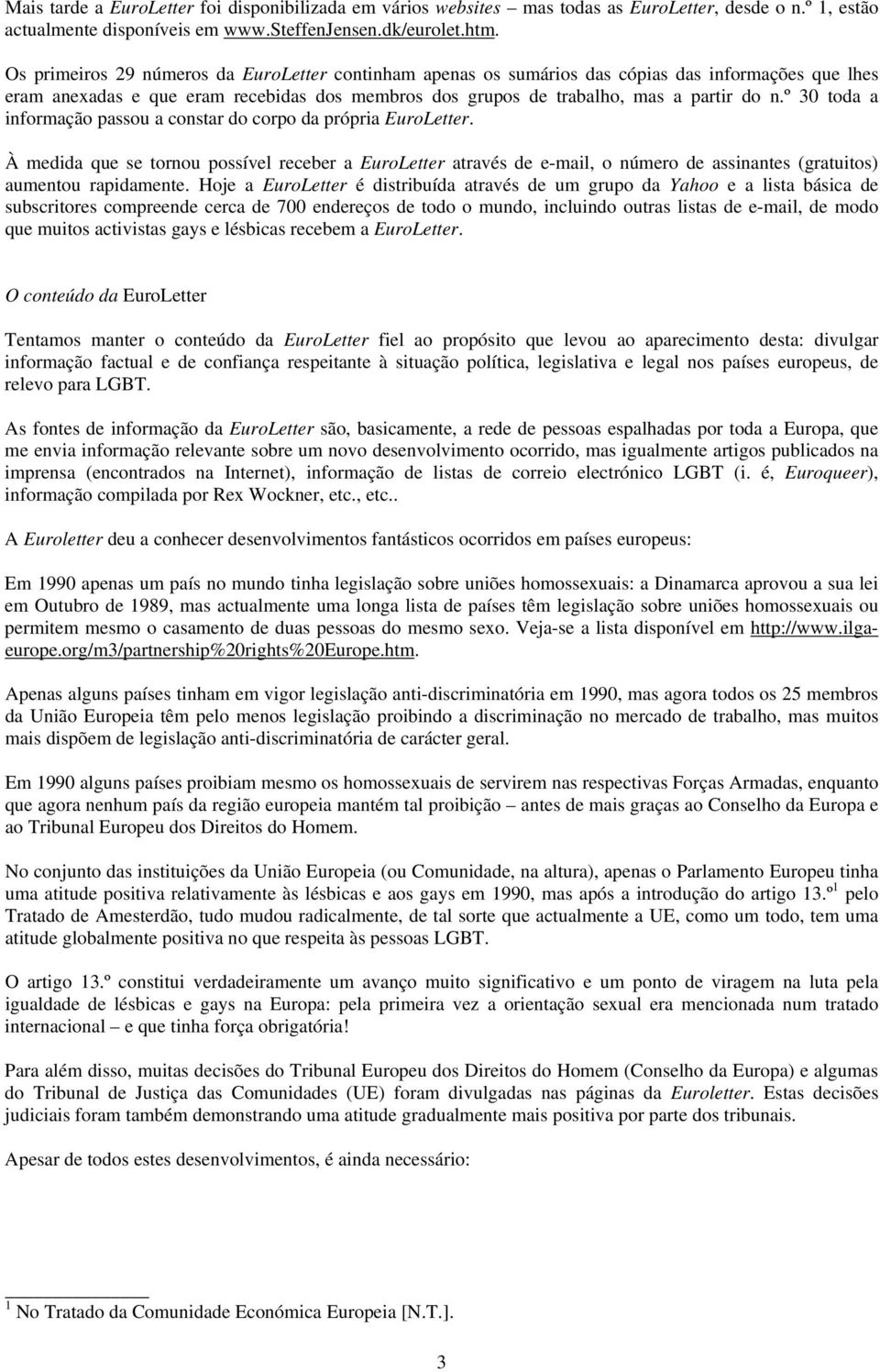 º 30 toda a informação passou a constar do corpo da própria EuroLetter. À medida que se tornou possível receber a EuroLetter através de e-mail, o número de assinantes (gratuitos) aumentou rapidamente.