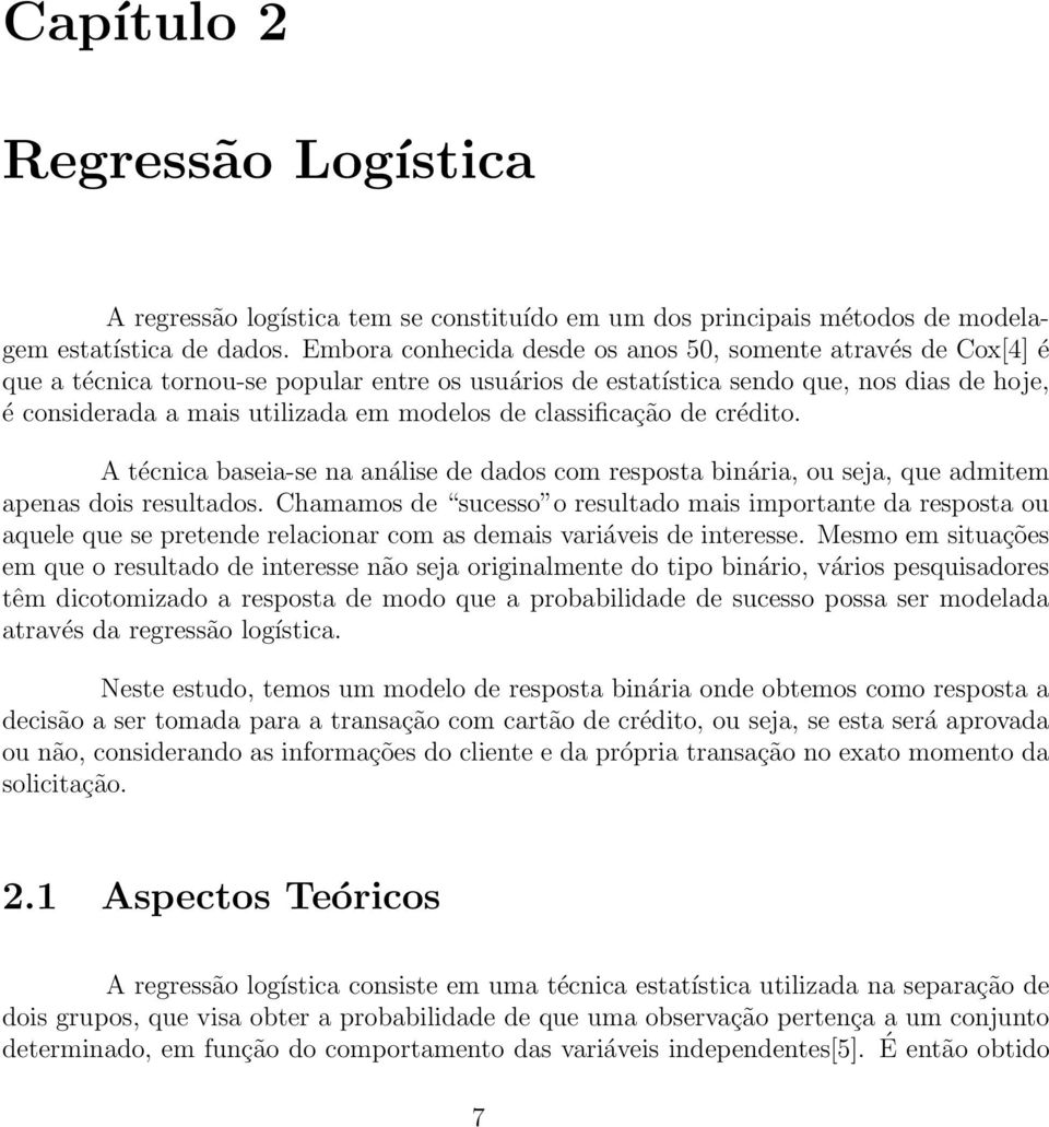 de classificação de crédito. A técnica baseia-se na análise de dados com resposta binária, ou seja, que admitem apenas dois resultados.