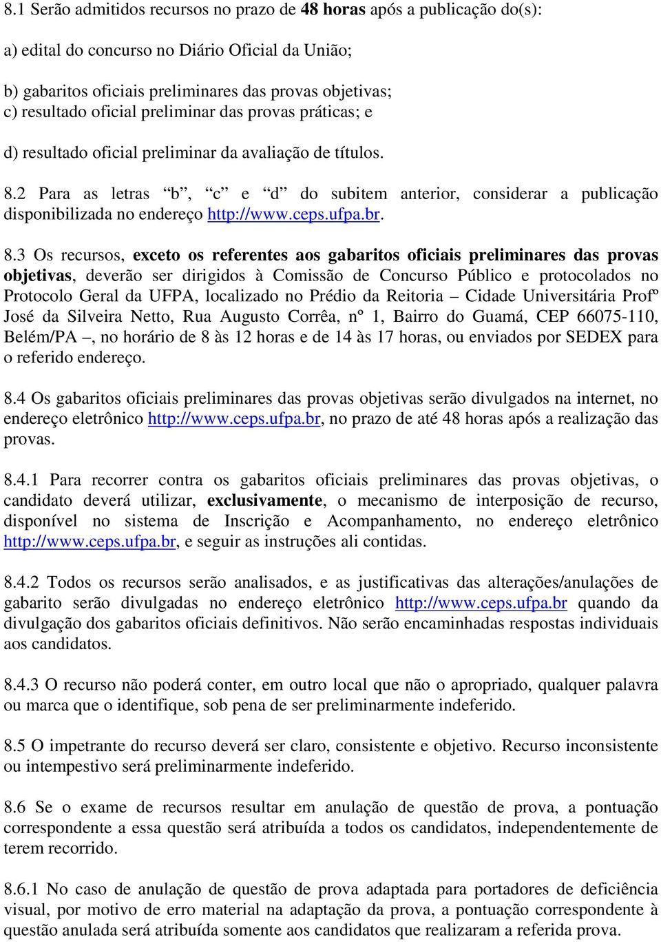 2 Para as letras b, c e d do subitem anterior, considerar a publicação disponibilizada no endereço http://www.ceps.ufpa.br. 8.