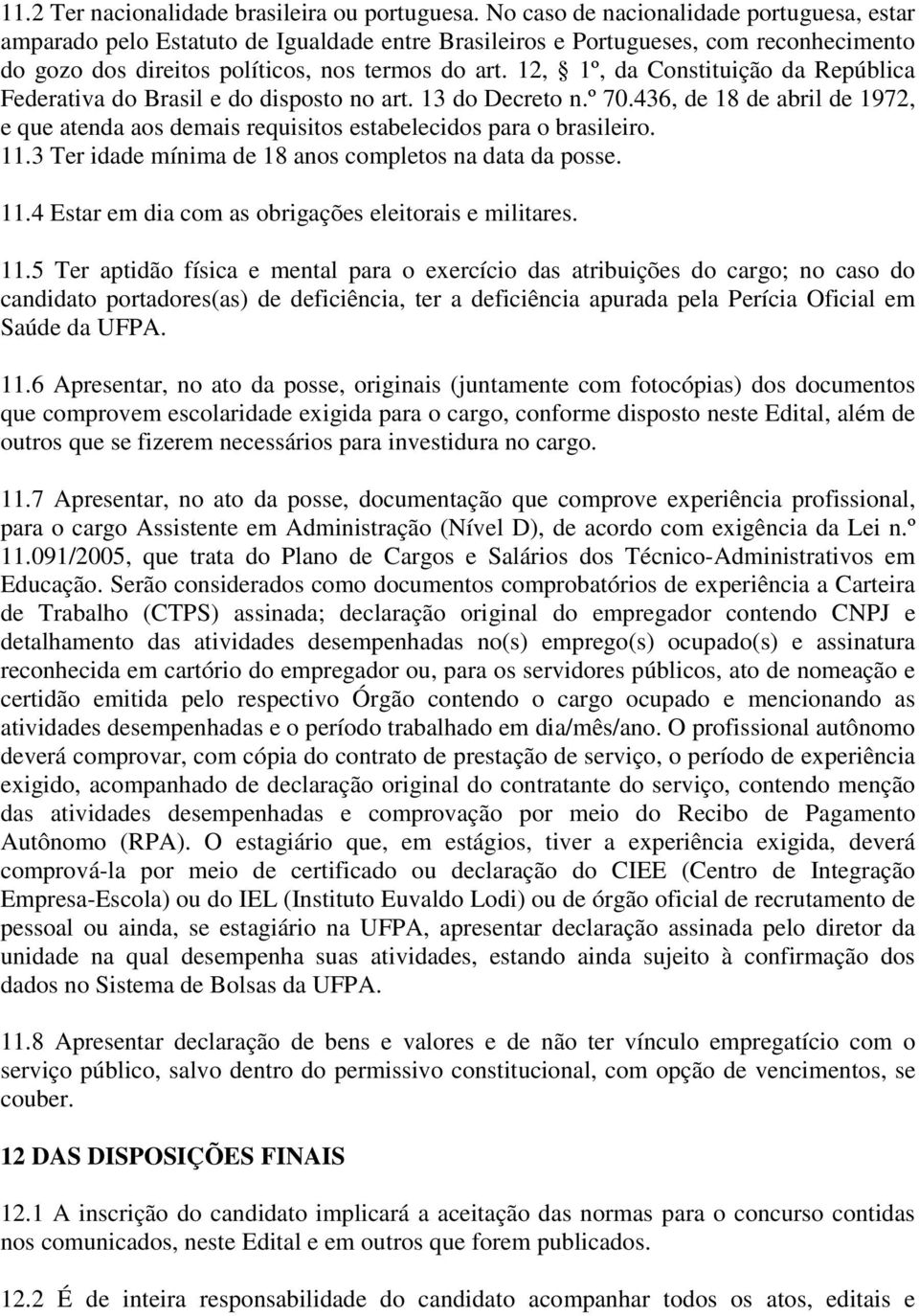 12, 1º, da Constituição da República Federativa do Brasil e do disposto no art. 13 do Decreto n.º 70.436, de 18 de abril de 1972, e que atenda aos demais requisitos estabelecidos para o brasileiro.