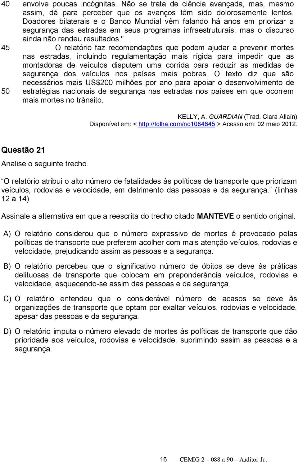 " O relatório faz recomendações que podem ajudar a prevenir mortes nas estradas, incluindo regulamentação mais rígida para impedir que as montadoras de veículos disputem uma corrida para reduzir as