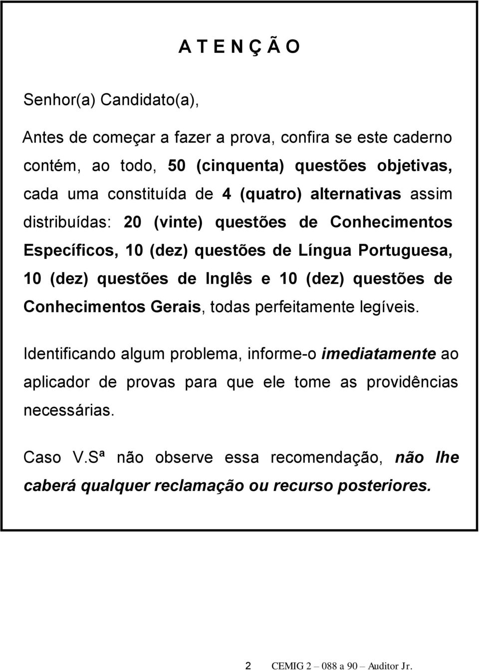 questões de Inglês e 10 (dez) questões de Conhecimentos Gerais, todas perfeitamente legíveis.