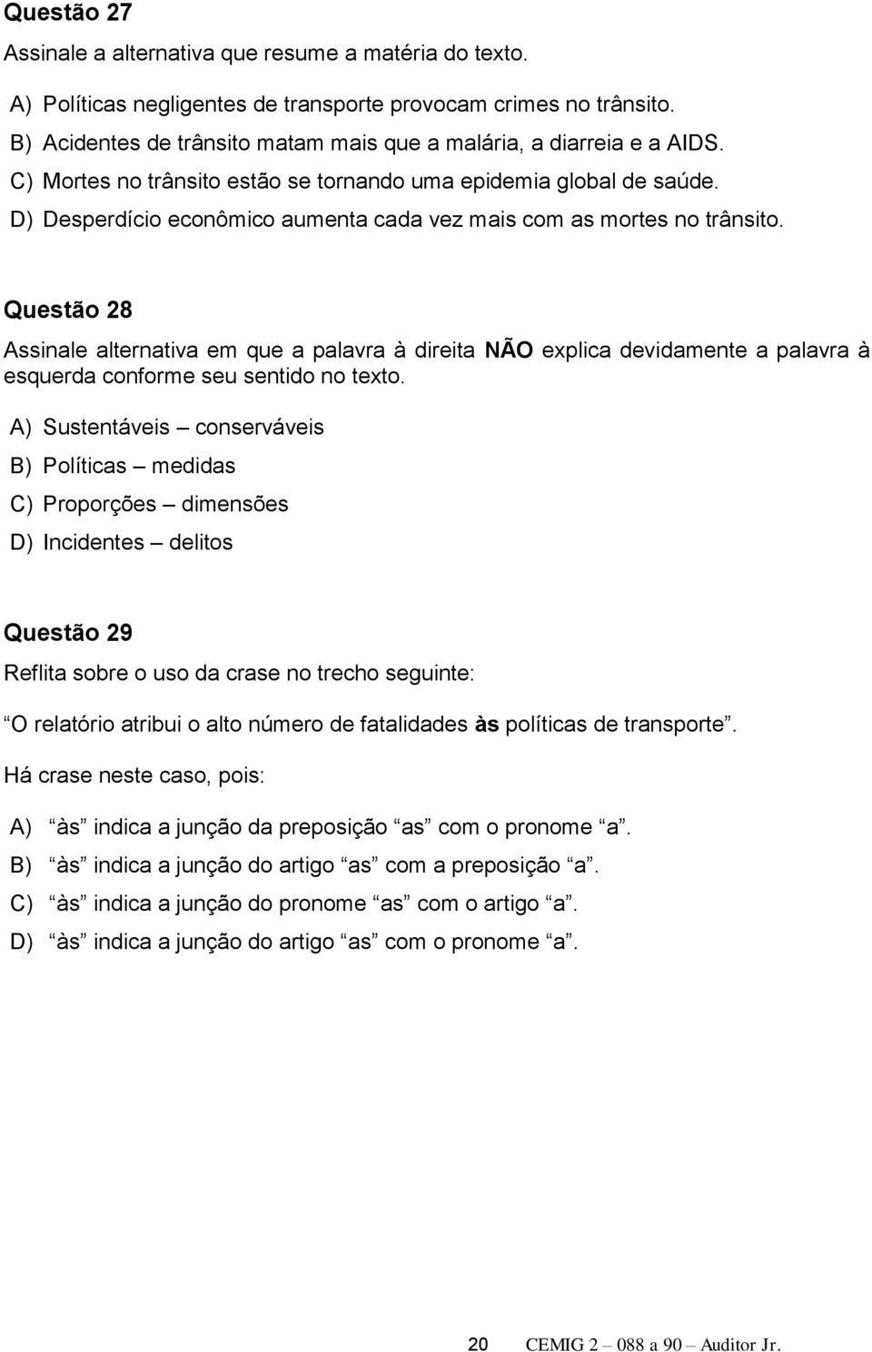 D) Desperdício econômico aumenta cada vez mais com as mortes no trânsito.