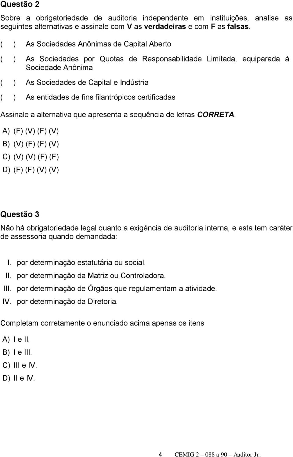 fins filantrópicos certificadas Assinale a alternativa que apresenta a sequência de letras CORRETA.