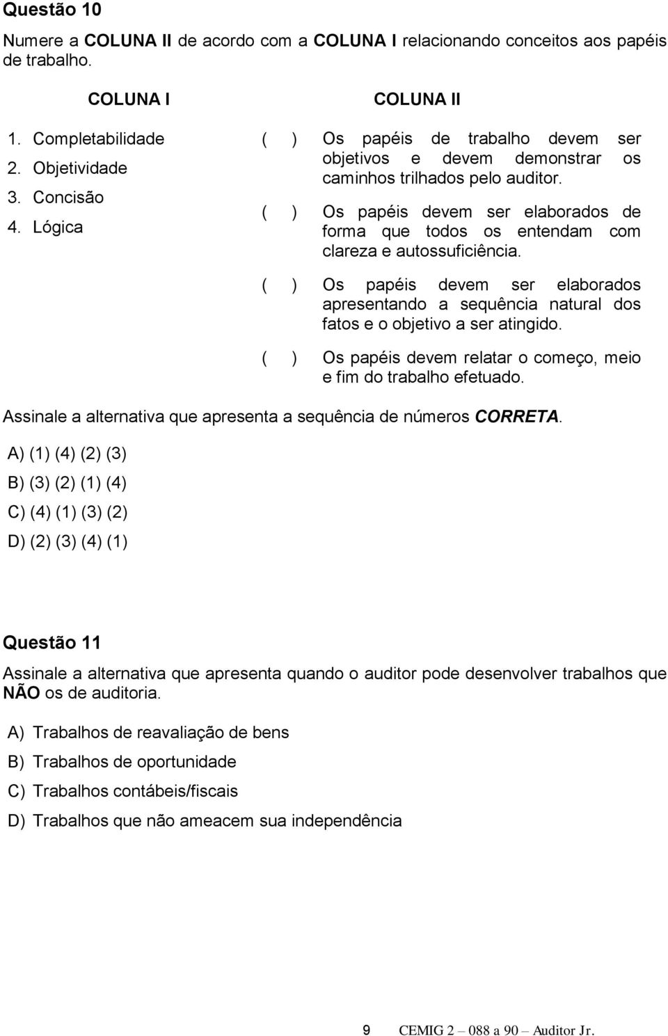 ( ) Os papéis devem ser elaborados de forma que todos os entendam com clareza e autossuficiência.