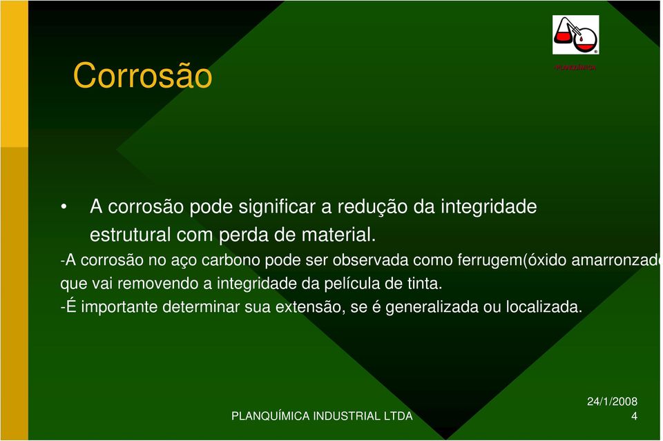 -A corrosão no aço carbono pode ser observada como ferrugem(óxido amarronzado que