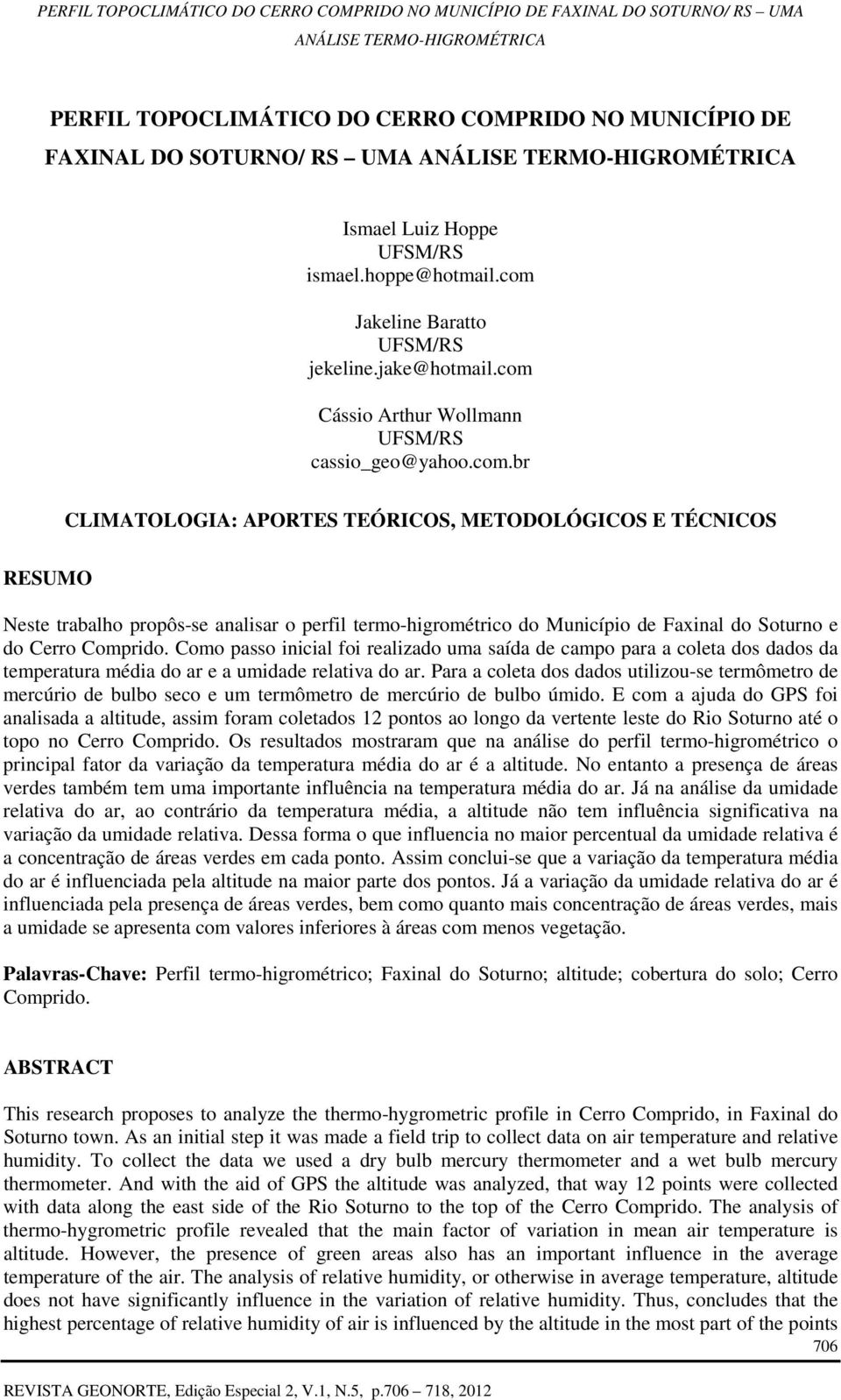 Como passo inicial foi realizado uma saída de campo para a coleta dos dados da temperatura média do ar e a umidade relativa do ar.