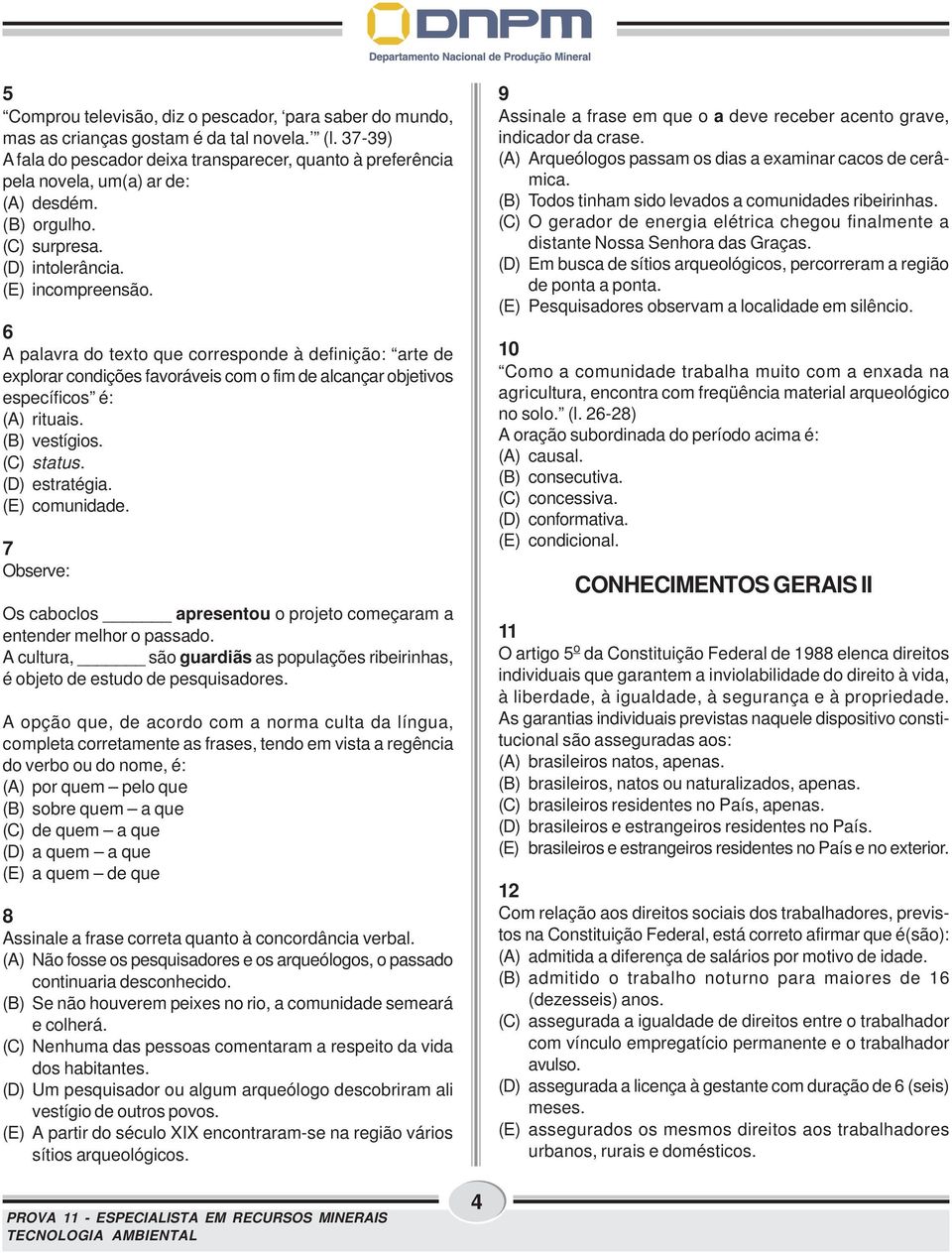 6 A palavra do texto que corresponde à definição: arte de explorar condições favoráveis com o fim de alcançar objetivos específicos é: (A) rituais. (B) vestígios. (C) status. (D) estratégia.