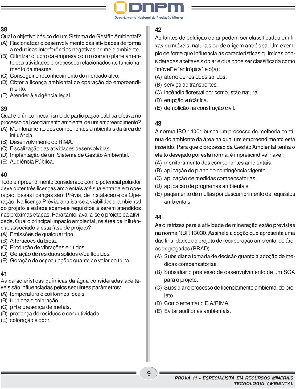 (D) Obter a licença ambiental de operação do empreendimento. (E) Atender à exigência legal.