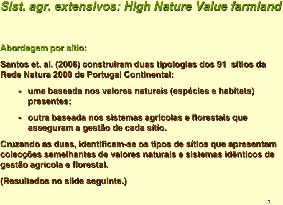 (espécies e habitats) presentes; - outra baseada nos sistemas agrícolas e florestais que asseguram a gestão de cada sítio.