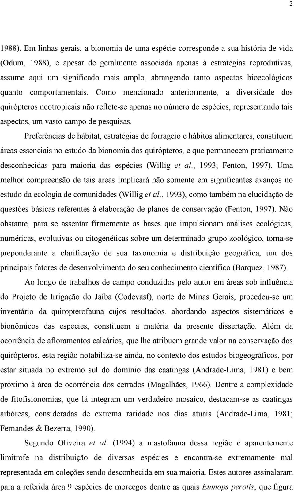 abrangendo tanto aspectos bioecológicos quanto comportamentais.